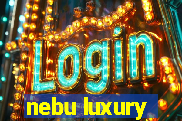 nebu luxury